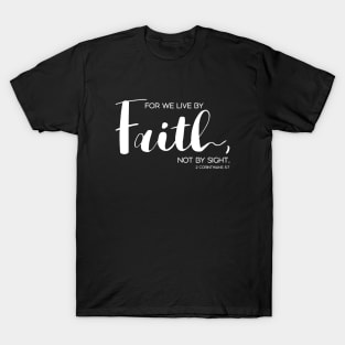 We Live by Faith, not by Sight. T-Shirt